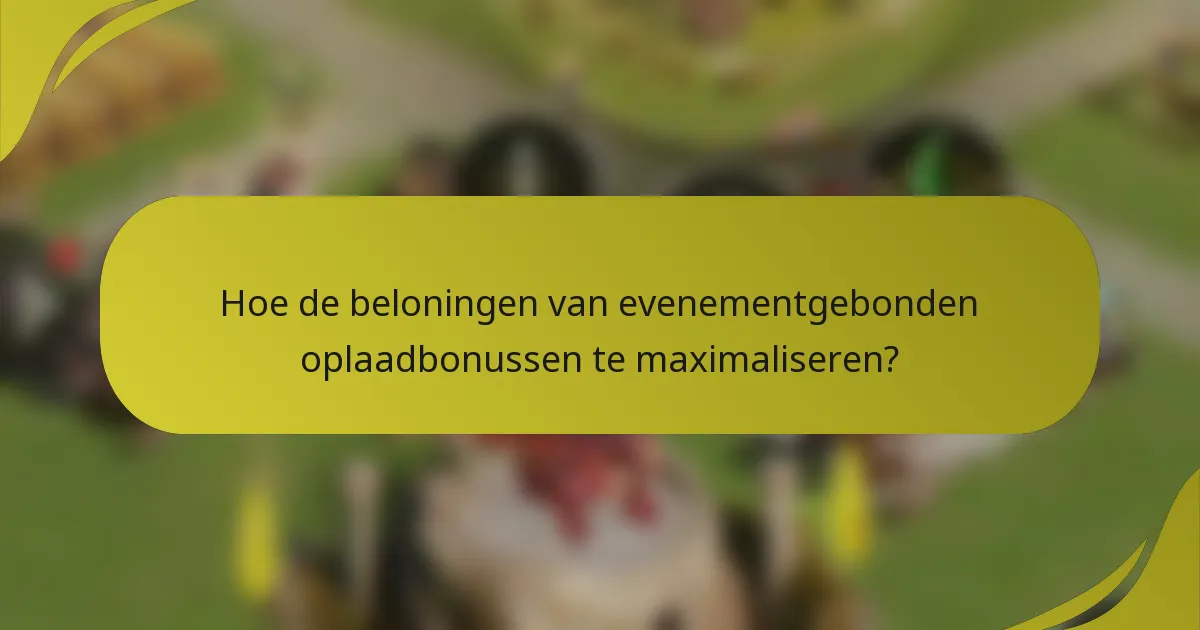 Hoe de beloningen van evenementgebonden oplaadbonussen te maximaliseren?