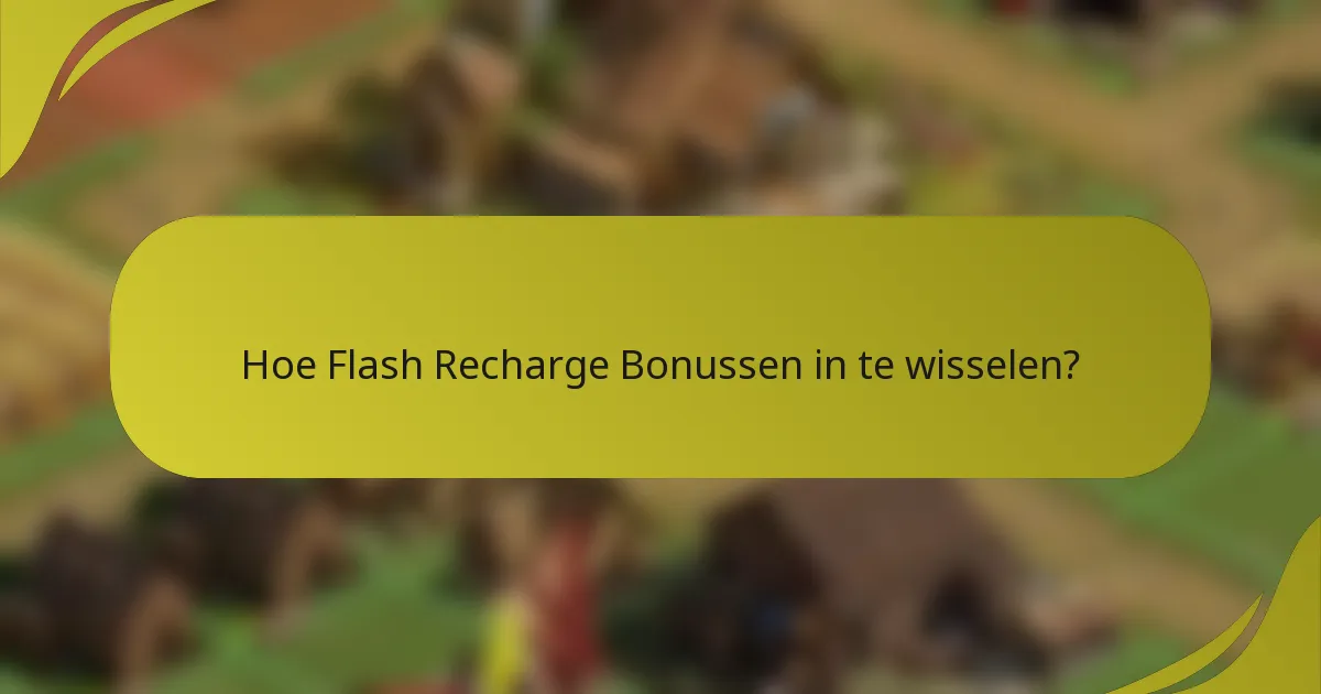 Hoe Flash Recharge Bonussen in te wisselen?