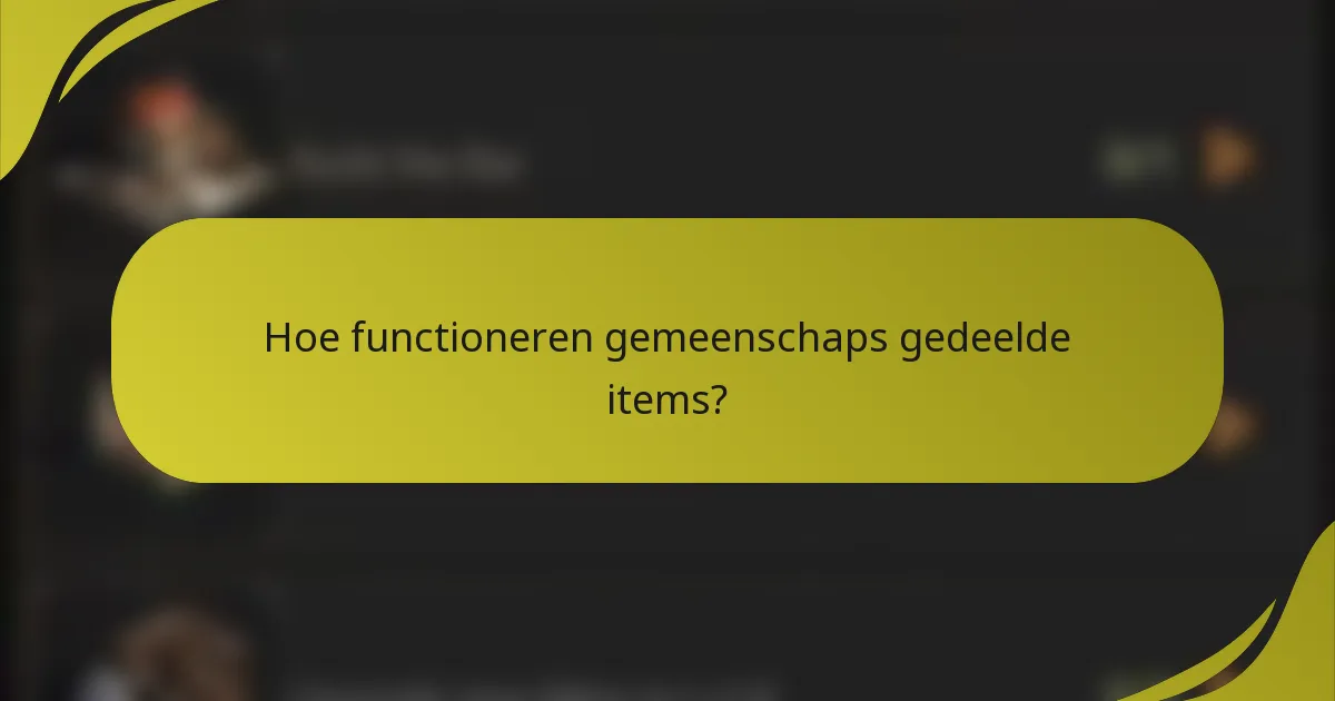 Hoe functioneren gemeenschaps gedeelde items?