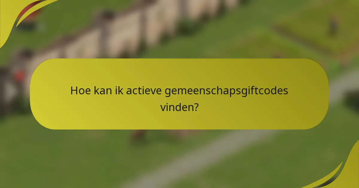 Hoe kan ik actieve gemeenschapsgiftcodes vinden?