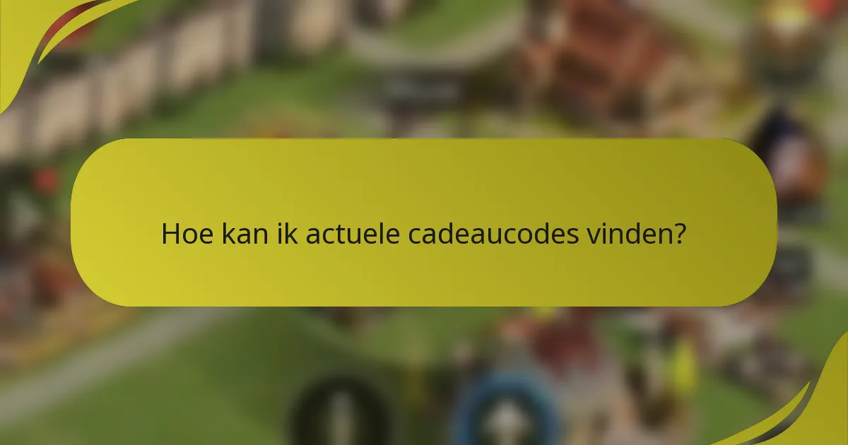 Hoe kan ik actuele cadeaucodes vinden?