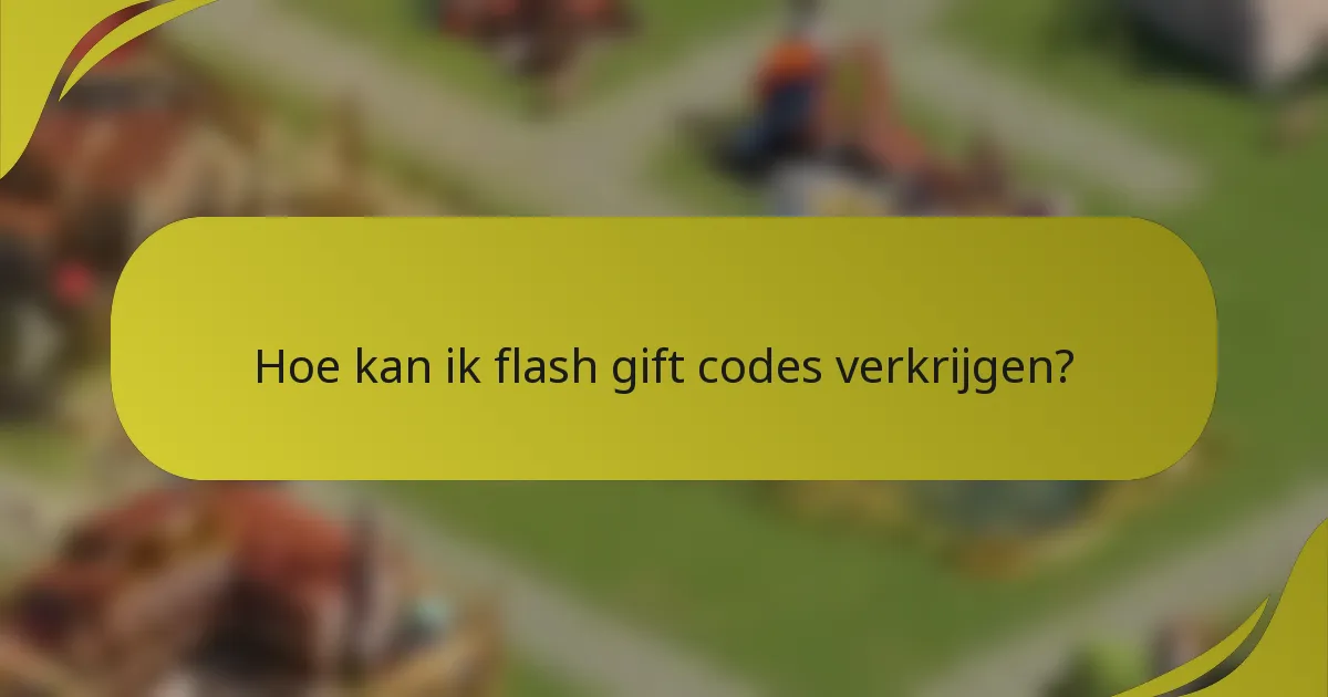 Hoe kan ik flash gift codes verkrijgen?
