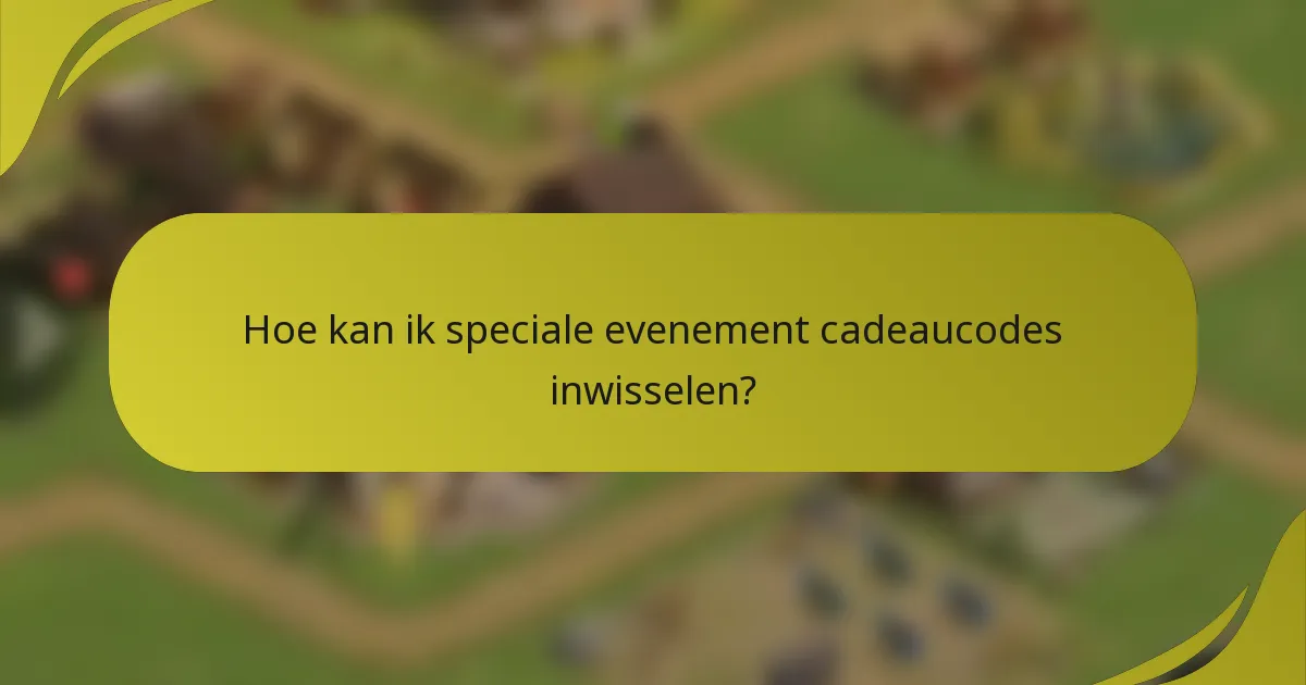 Hoe kan ik speciale evenement cadeaucodes inwisselen?