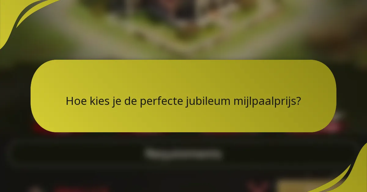 Hoe kies je de perfecte jubileum mijlpaalprijs?
