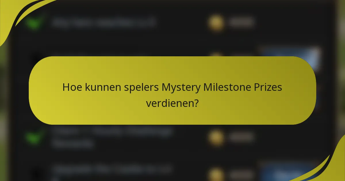 Hoe kunnen spelers Mystery Milestone Prizes verdienen?