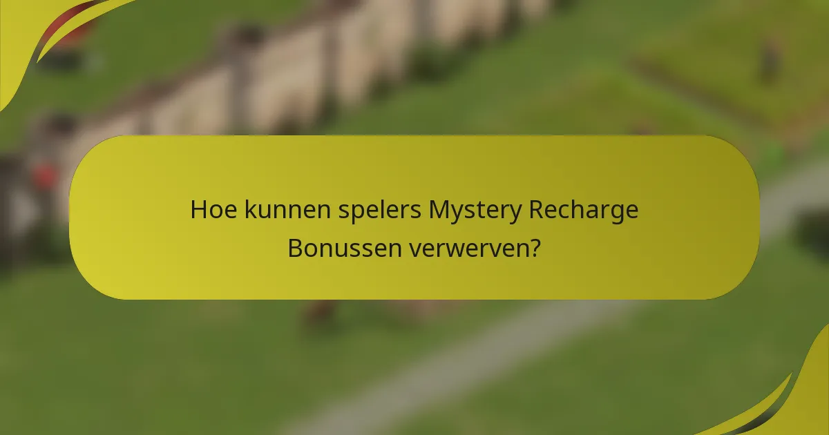 Hoe kunnen spelers Mystery Recharge Bonussen verwerven?