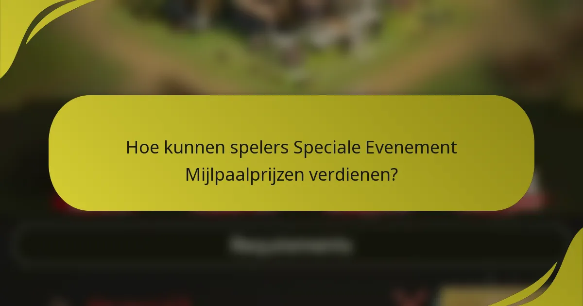 Hoe kunnen spelers Speciale Evenement Mijlpaalprijzen verdienen?