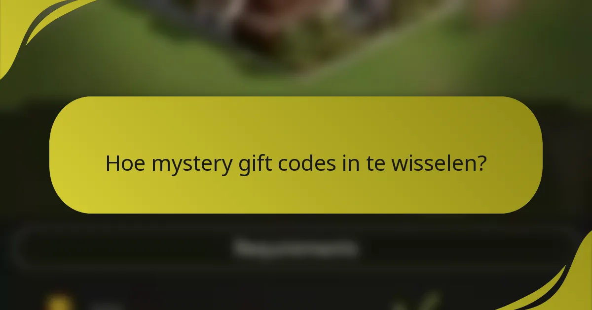 Hoe mystery gift codes in te wisselen?