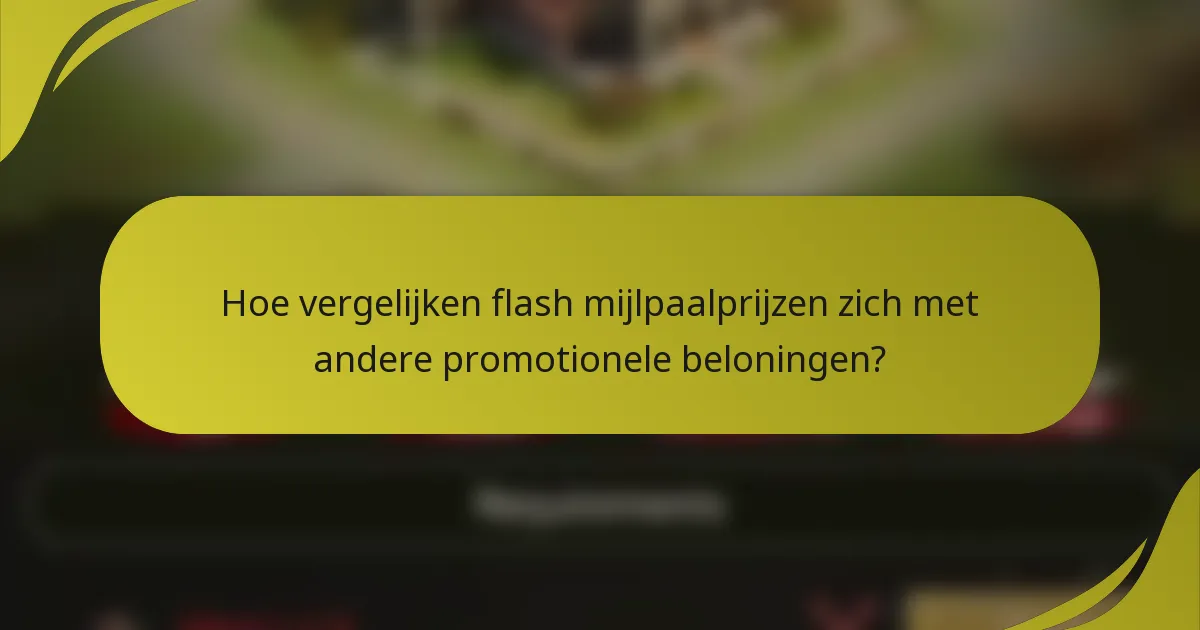 Hoe vergelijken flash mijlpaalprijzen zich met andere promotionele beloningen?