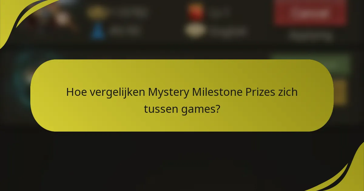 Hoe vergelijken Mystery Milestone Prizes zich tussen games?