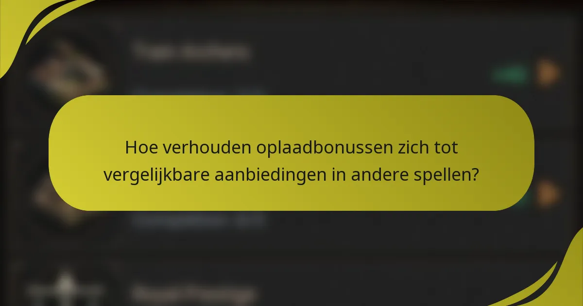 Hoe verhouden oplaadbonussen zich tot vergelijkbare aanbiedingen in andere spellen?