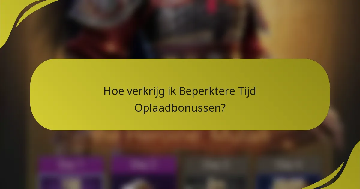Hoe verkrijg ik Beperktere Tijd Oplaadbonussen?
