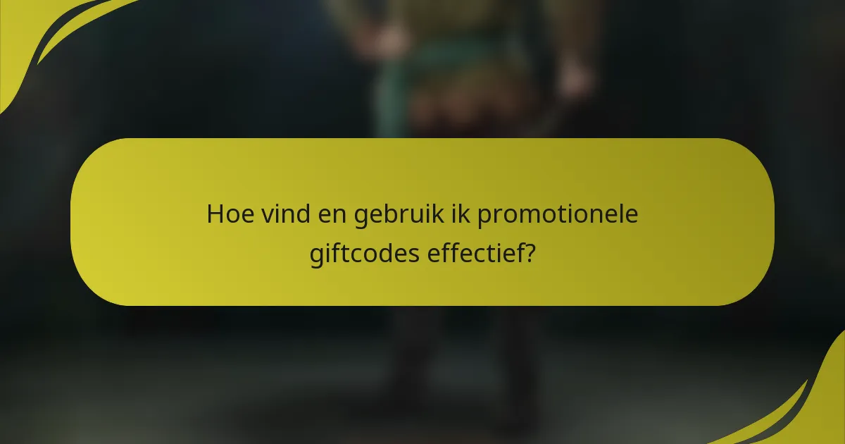 Hoe vind en gebruik ik promotionele giftcodes effectief?