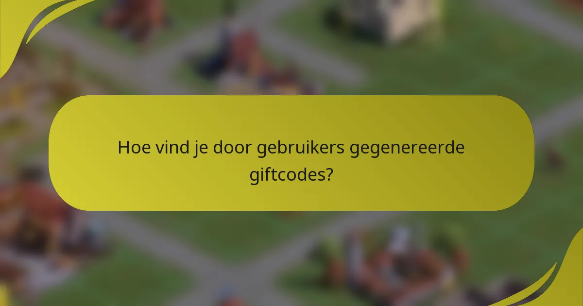 Hoe vind je door gebruikers gegenereerde giftcodes?