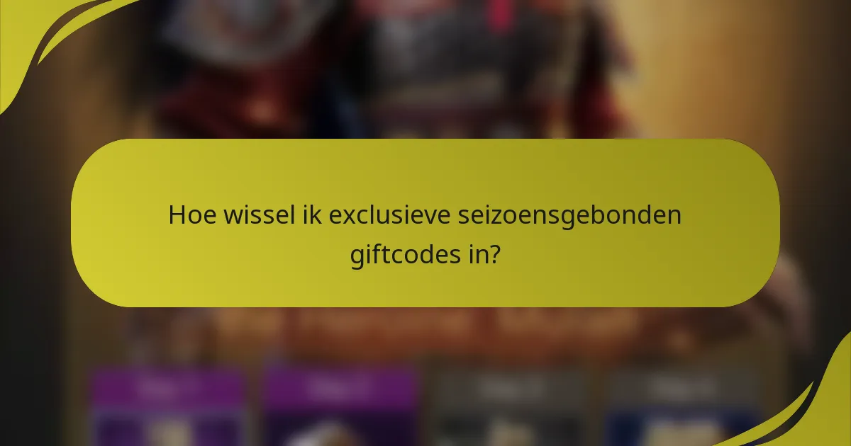 Hoe wissel ik exclusieve seizoensgebonden giftcodes in?