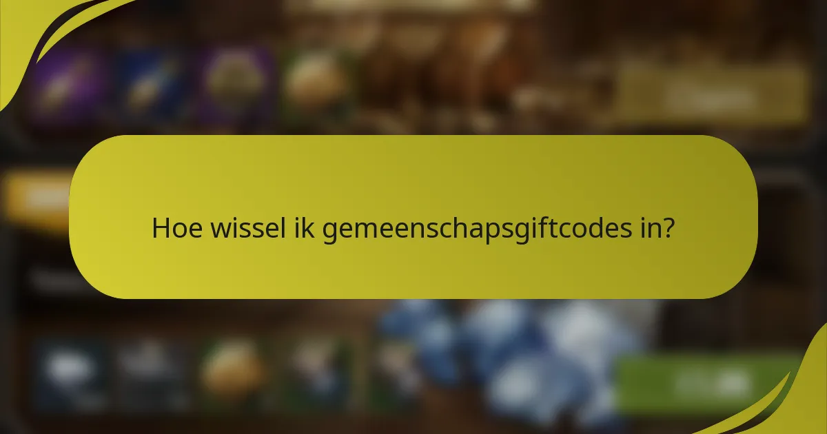Hoe wissel ik gemeenschapsgiftcodes in?
