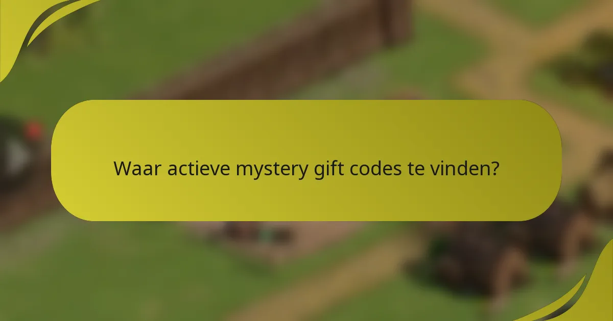 Waar actieve mystery gift codes te vinden?