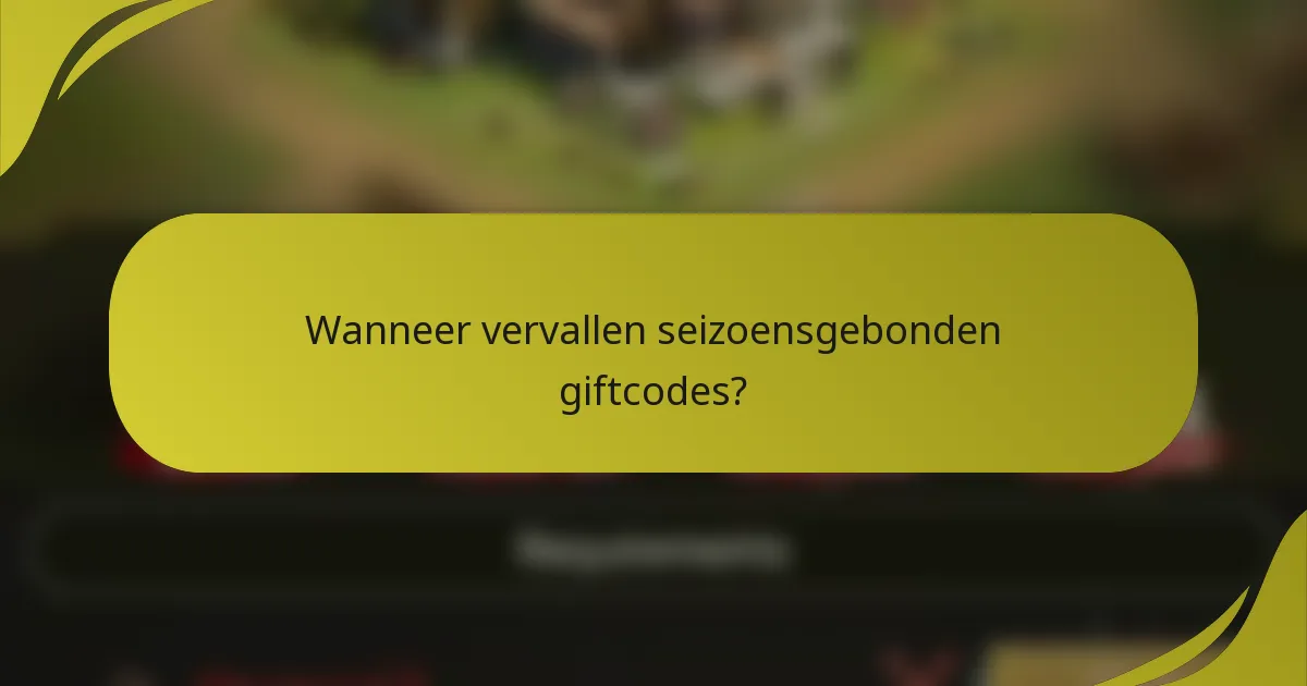 Wanneer vervallen seizoensgebonden giftcodes?