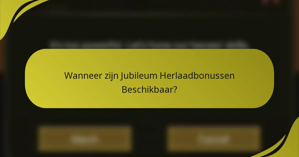 Wanneer zijn Jubileum Herlaadbonussen Beschikbaar?