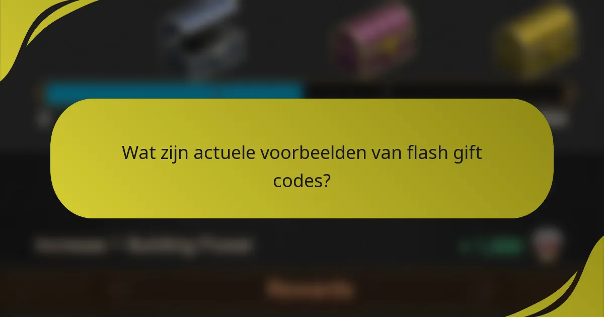Wat zijn actuele voorbeelden van flash gift codes?