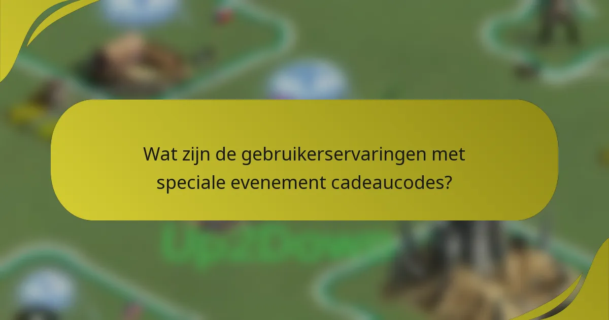 Wat zijn de gebruikerservaringen met speciale evenement cadeaucodes?