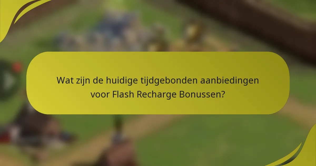 Wat zijn de huidige tijdgebonden aanbiedingen voor Flash Recharge Bonussen?