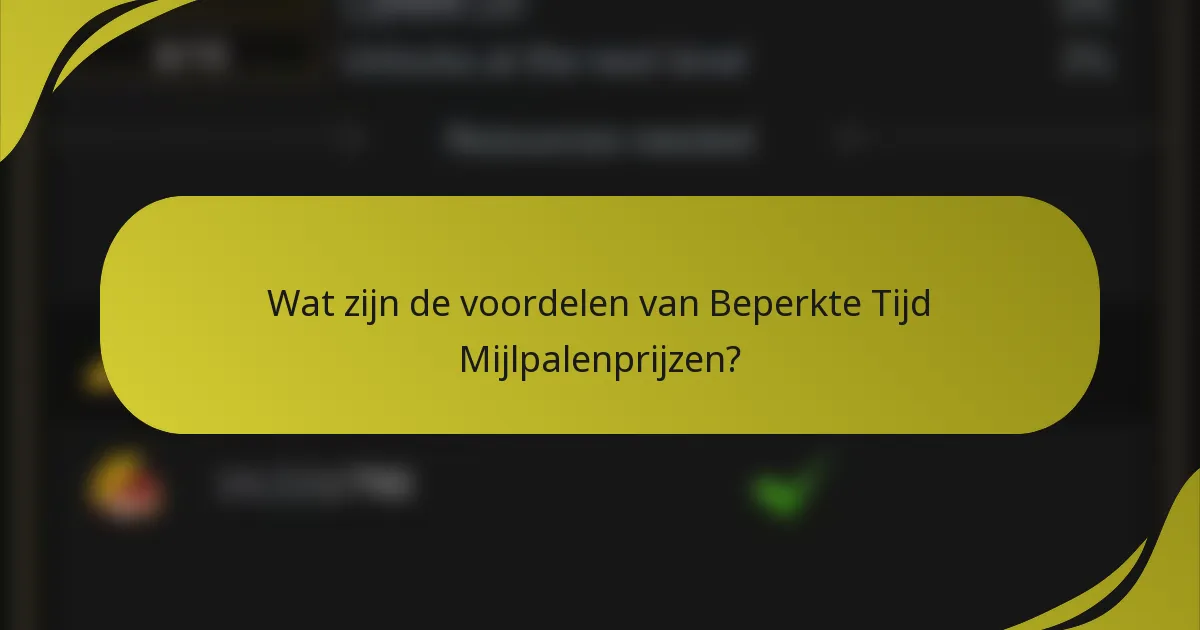 Wat zijn de voordelen van Beperkte Tijd Mijlpalenprijzen?