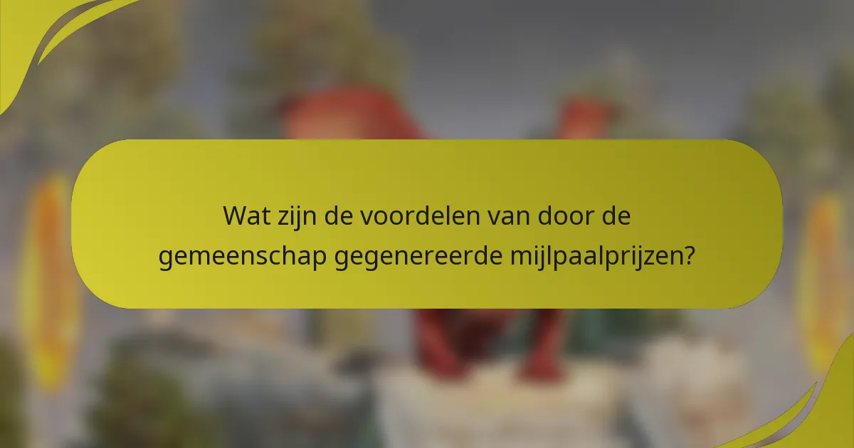 Wat zijn de voordelen van door de gemeenschap gegenereerde mijlpaalprijzen?