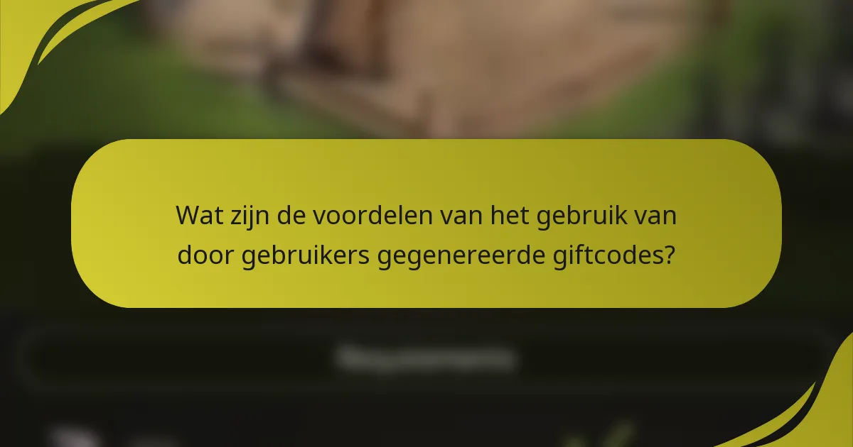 Wat zijn de voordelen van het gebruik van door gebruikers gegenereerde giftcodes?