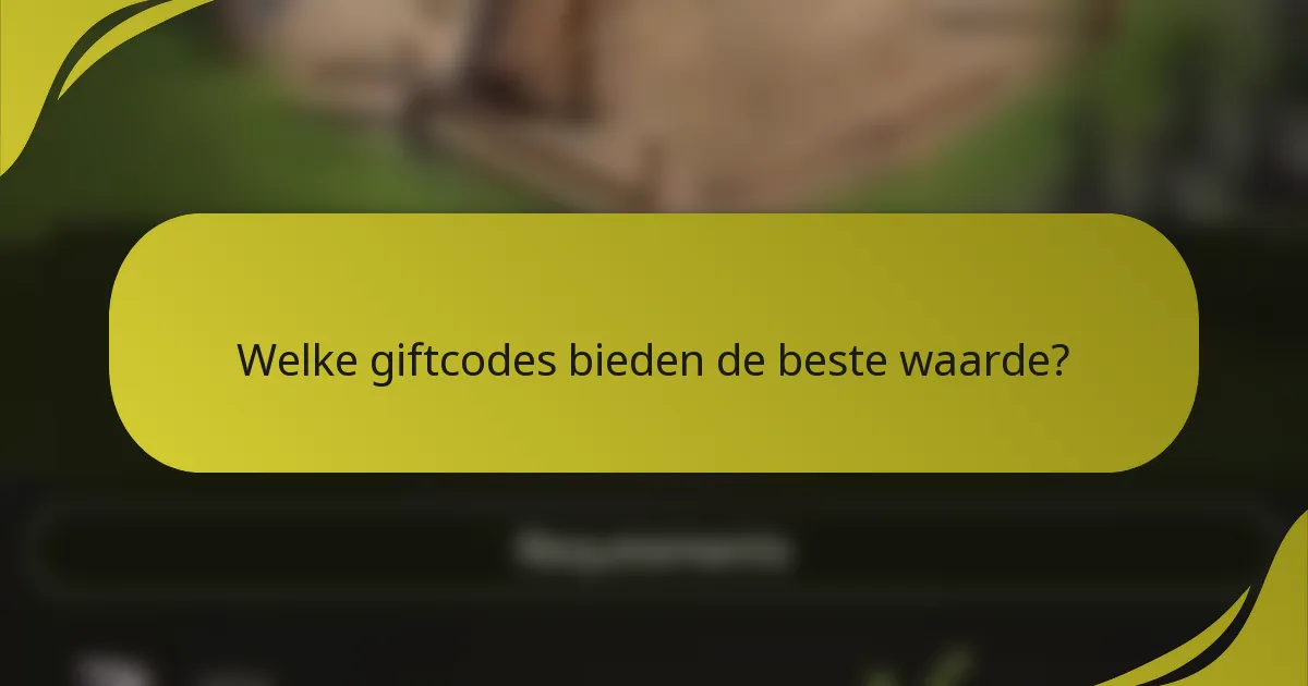 Welke giftcodes bieden de beste waarde?