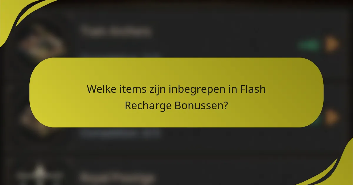 Welke items zijn inbegrepen in Flash Recharge Bonussen?