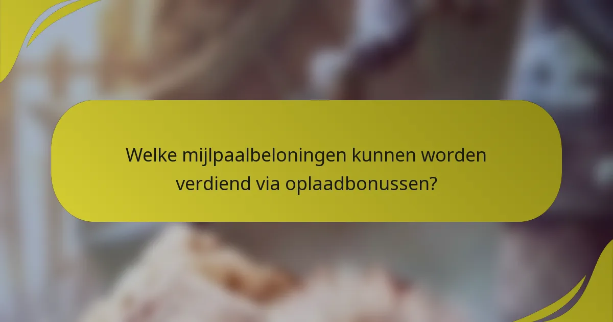 Welke mijlpaalbeloningen kunnen worden verdiend via oplaadbonussen?