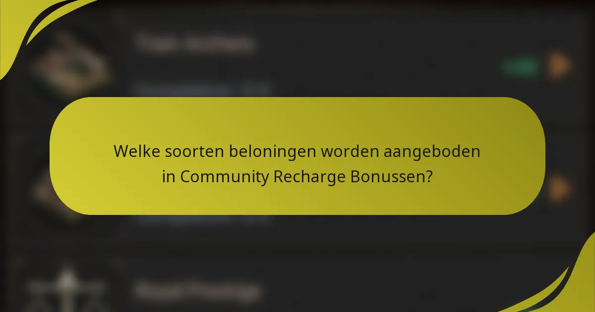 Welke soorten beloningen worden aangeboden in Community Recharge Bonussen?