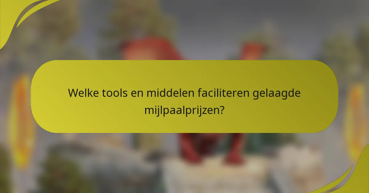 Welke tools en middelen faciliteren gelaagde mijlpaalprijzen?