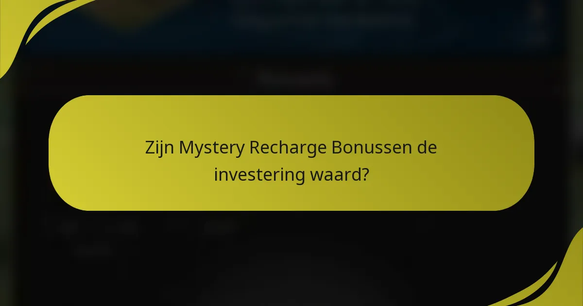 Zijn Mystery Recharge Bonussen de investering waard?